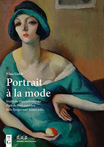 Portrait à la mode: Weibliche Figurenbilder der École de Paris zwischen Belle Époque und Années folles von De Gruyter
